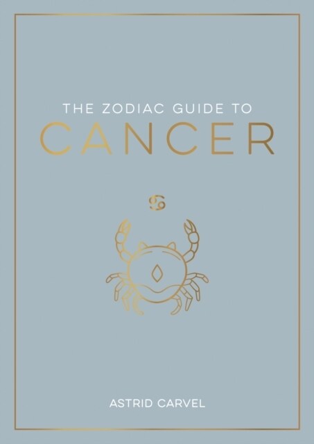 The Zodiac Guide to Cancer : The Ultimate Guide to Understanding Your Star Sign, Unlocking Your Destiny and Decoding the Wisdom of the Stars (Paperback)