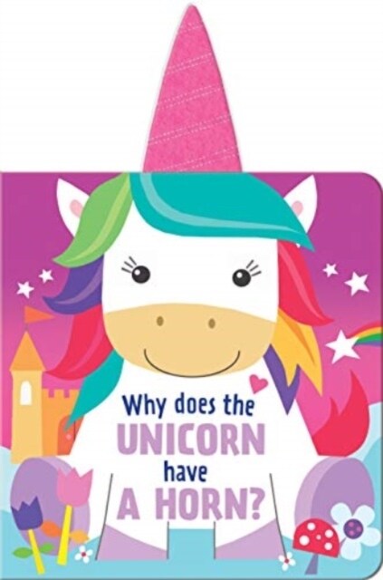 Why Does the Unicorn Have a Horn? (Board Book)