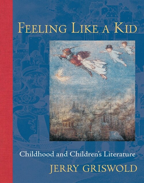 Feeling Like a Kid: Childhood and Childrens Literature (Paperback)