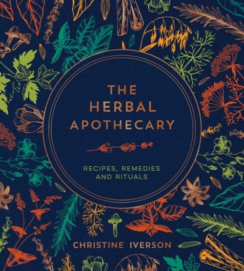 The Herbal Apothecary : Recipes, Remedies and Rituals (Hardcover)