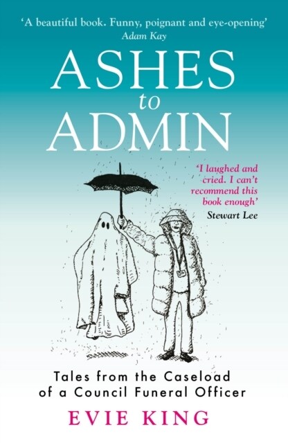 Ashes To Admin : Tales from the Caseload of a Council Funeral Officer (Paperback)