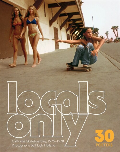 Locals Only: 30 Posters: California Skateboarding 1975-1978 (Paperback)