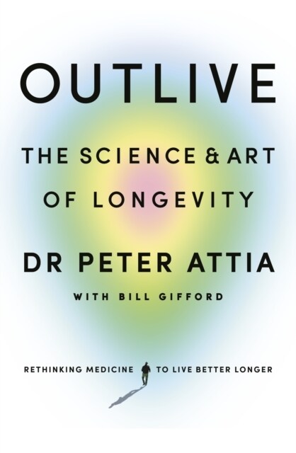 Outlive : The Science and Art of Longevity (Hardcover)