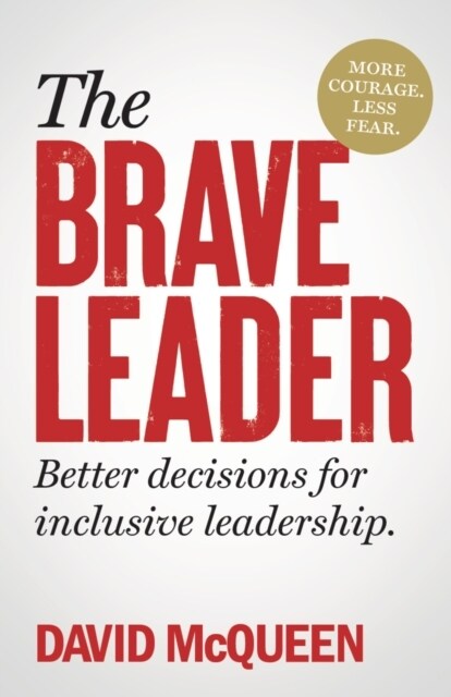 The Brave Leader : More courage. Less fear. Better decisions for inclusive leadership. (Paperback)