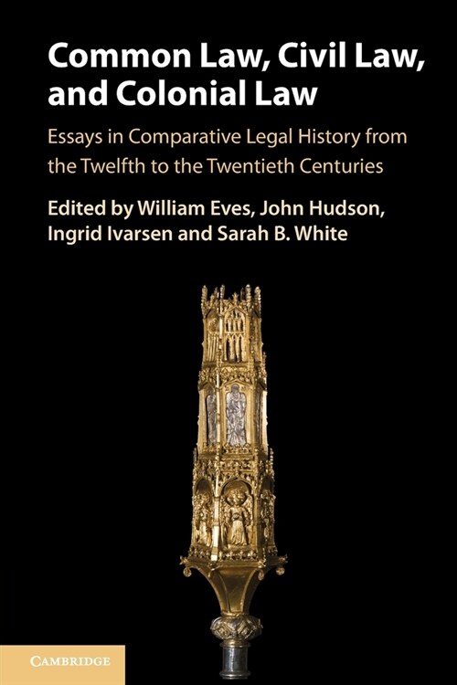 Common Law, Civil Law, and Colonial Law : Essays in Comparative Legal History from the Twelfth to the Twentieth Centuries (Paperback)