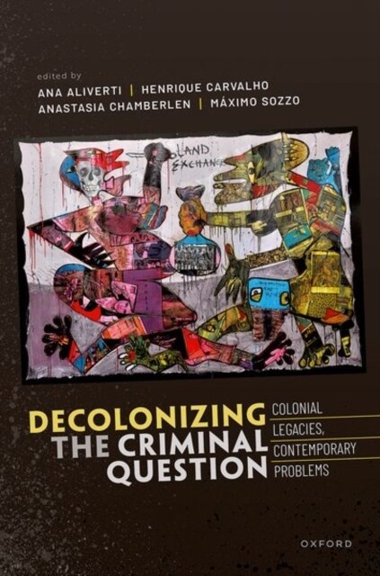 Decolonizing the Criminal Question : Colonial Legacies, Contemporary Problems (Hardcover)