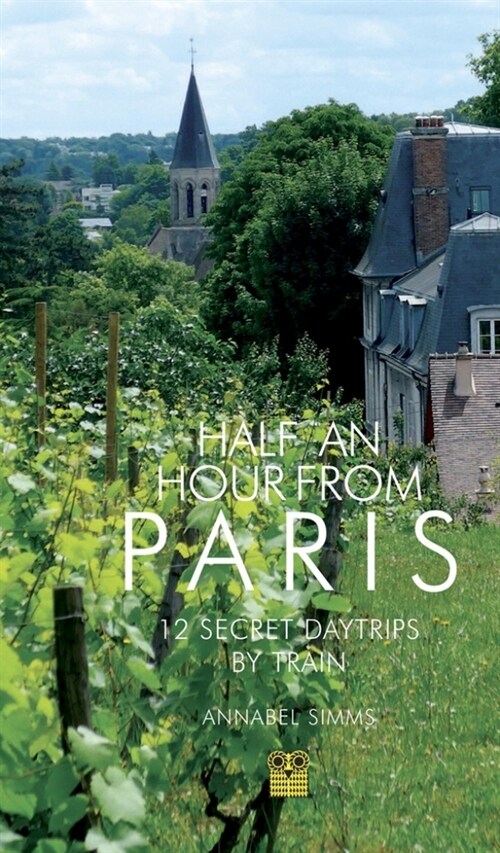 Half an Hour from Paris : 12 Secret Daytrips by Train (Paperback)