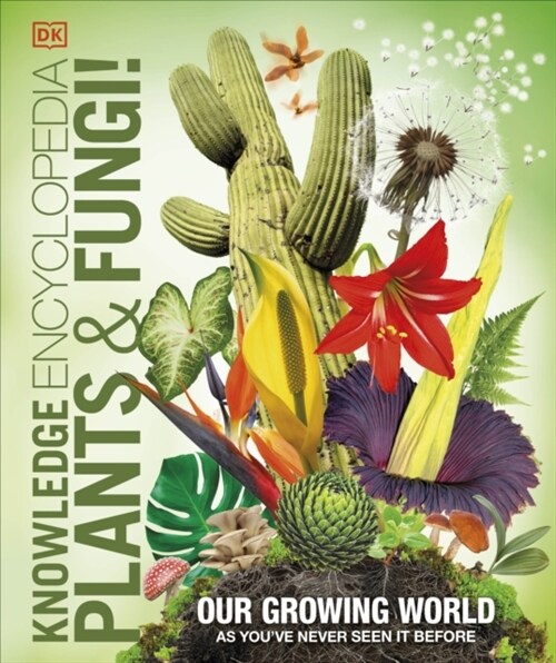 Knowledge Encyclopedia Plants and Fungi! : Our Growing World as Youve Never Seen It Before (Hardcover)