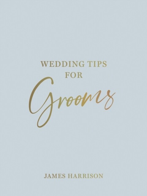 Wedding Tips for Grooms : Helpful Tips, Smart Ideas and Disaster Dodgers for a Stress-Free Wedding Day (Hardcover)