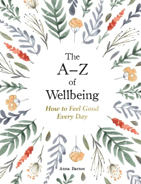 The A–Z of Wellbeing : How to Feel Good Every Day (Hardcover)