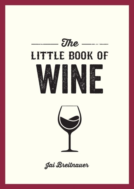The Little Book of Wine : A Pocket Guide to the Wonderful World of Wine Tasting, History, Culture, Trivia and More (Paperback)