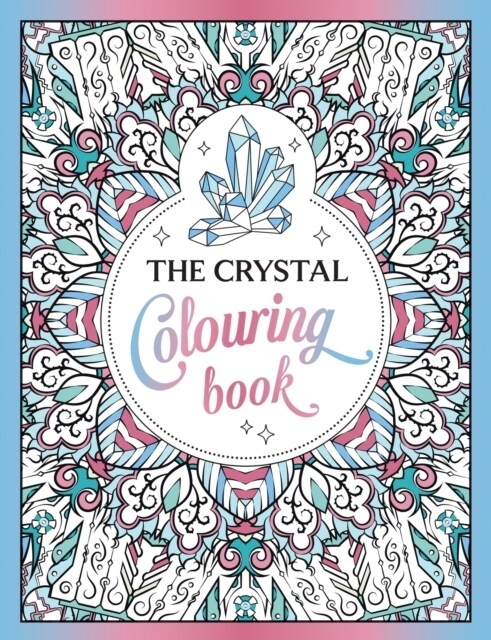 The Crystal Colouring Book : A Healing Journey of Colour and Creativity (Paperback)