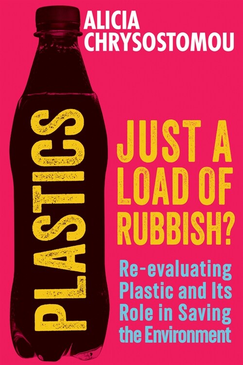 Plastics: Just a Load of Rubbish? : Re-evaluating Plastic and Its Role in Saving the Environment (Paperback)