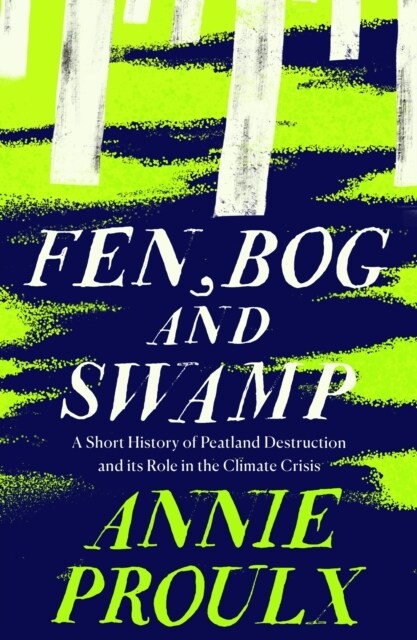 Fen, Bog and Swamp : A Short History of Peatland Destruction and its Role in the Climate Crisis (Paperback)