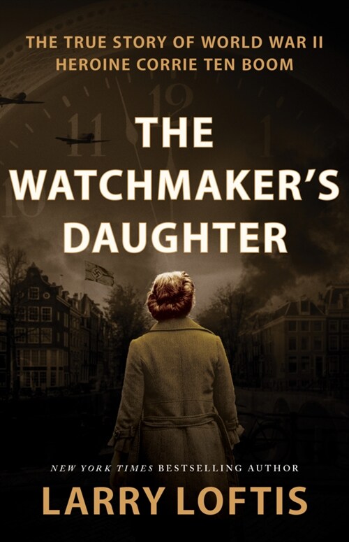 The Watchmakers Daughter : The True Story of World War II Heroine Corrie ten Boom (Paperback)