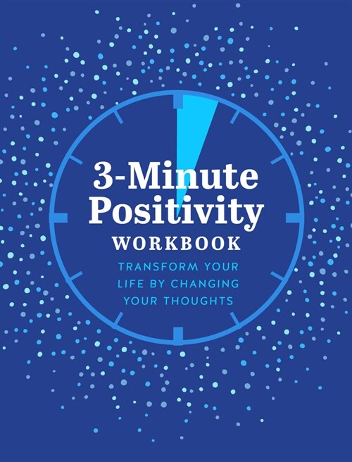 3-Minute Positivity Workbook: Transform Your Life by Changing Your Thoughts (Paperback)