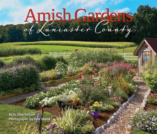 Amish Gardens of Lancaster County: Kitchen Gardens and Family Recipes (Hardcover)