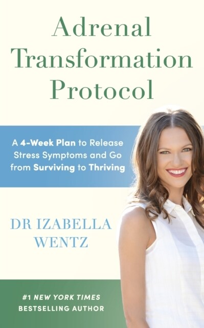 Adrenal Transformation Protocol : A 4-Week Plan to Release Stress Symptoms and Go from Surviving to Thriving (Paperback)