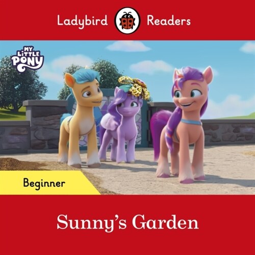 Ladybird Readers Beginner Level – My Little Pony – Sunnys Garden (ELT Graded Reader) (Paperback)