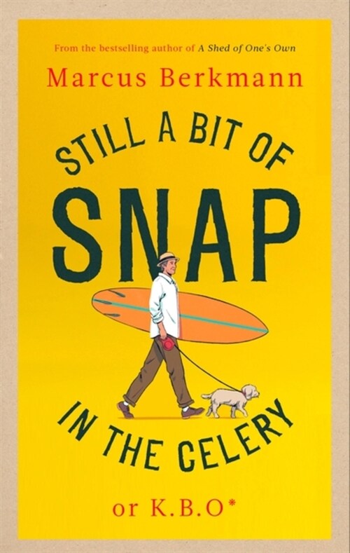Still a Bit of Snap in the Celery : or K.B.O. *Keep Buggering On (Hardcover)