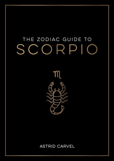 The Zodiac Guide to Scorpio : The Ultimate Guide to Understanding Your Star Sign, Unlocking Your Destiny and Decoding the Wisdom of the Stars (Paperback)