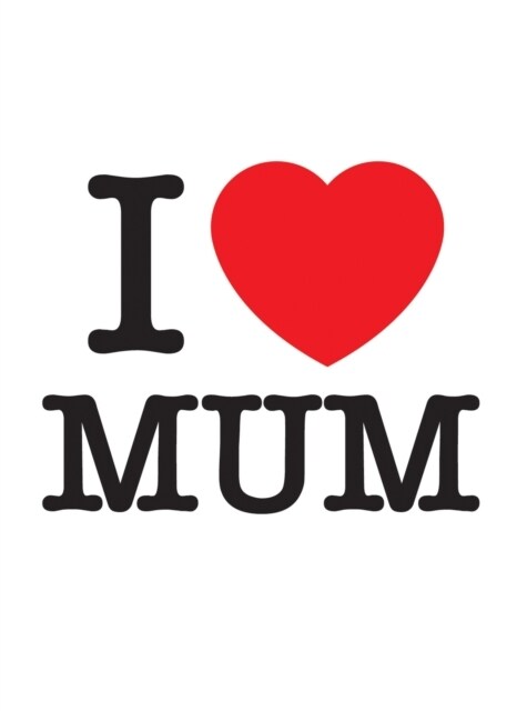 I Love Mum : The Perfect Gift to Give to Your Mum (Hardcover)