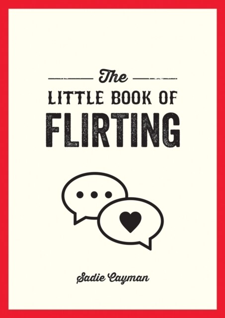 The Little Book of Flirting : Tips and Tricks to Help You Master the Art of Love and Seduction (Paperback)
