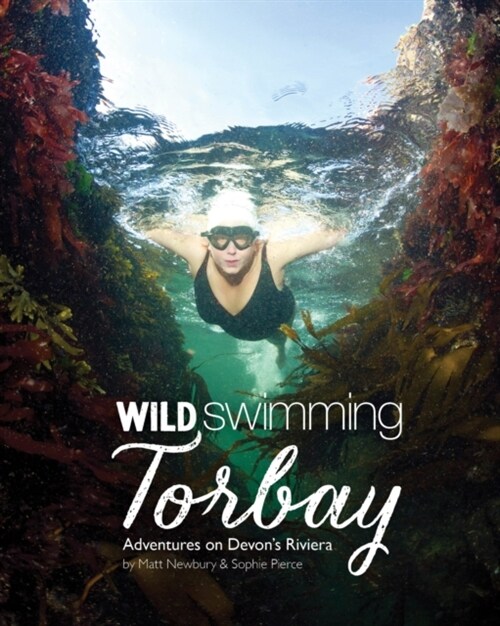 Wild Swimming Torbay : Adventures on Devons Riviera (Torquay, Paignton and Brixham) (Paperback)