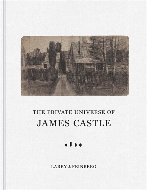 The Private Universe of James Castle : Drawings from the William Louis-Dreyfus Foundation and the James Castle Collection and Archive (Hardcover)