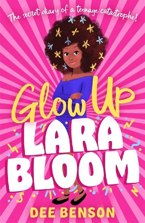 Glow Up, Lara Bloom : the secret diary of a teenage catastrophe! (Paperback)