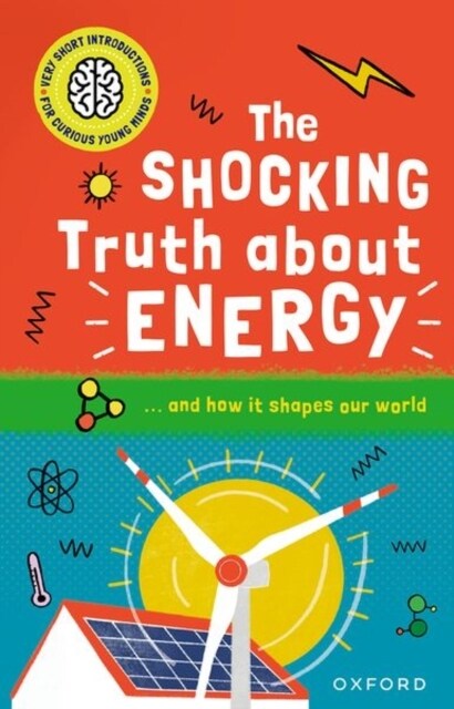 Very Short Introductions for Curious Young Minds: The Shocking Truth about Energy : and How it Shapes our World (Paperback, 1)