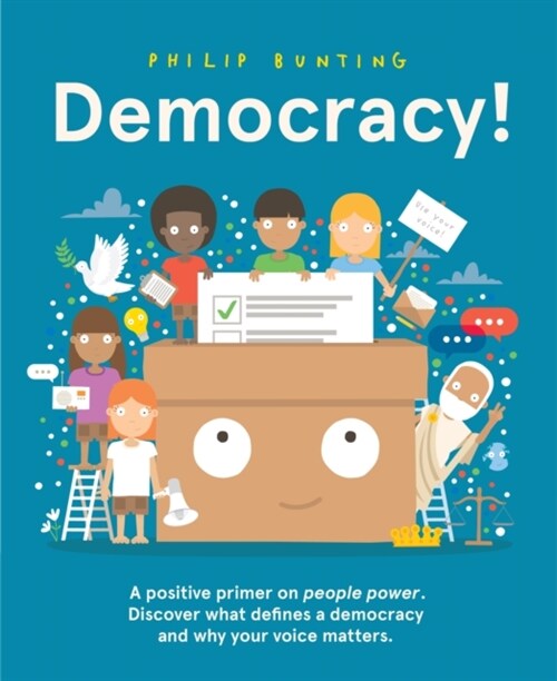 Democracy! : A positive primer on people power. Discover what defines a democracy and why your voice matters. (Hardcover)