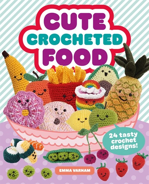 Cute Crocheted Food : 24 Tasty Crochet Designs (Paperback)