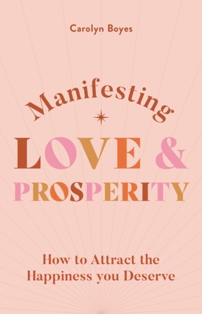 Manifesting Love and Prosperity : How to manifest everything you deserve (Paperback)