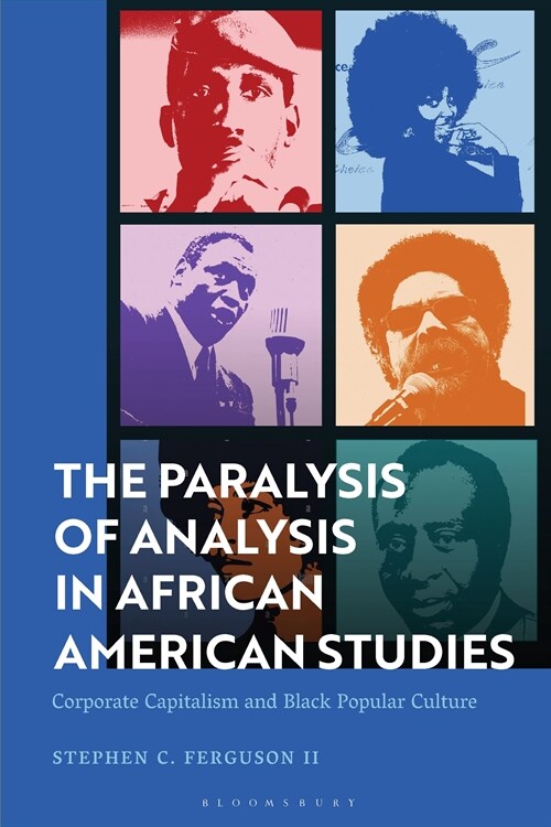 The Paralysis of Analysis in African American Studies : Corporate Capitalism and Black Popular Culture (Hardcover)