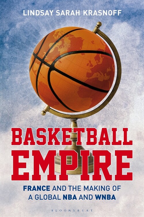 Basketball Empire : France and the Making of a Global NBA and WNBA (Paperback)