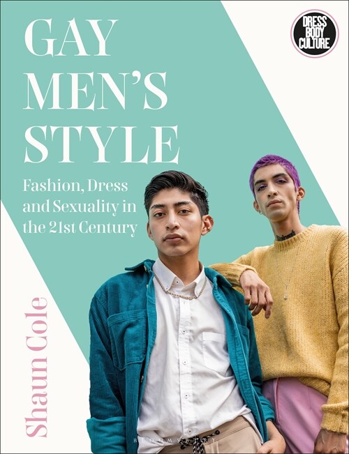 Gay Mens Style: Fashion, Dress and Sexuality in the 21st Century (Hardcover)