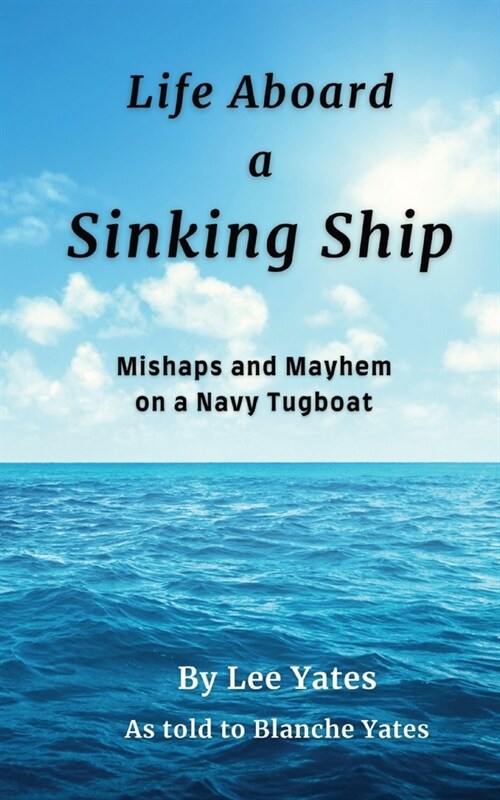 Life Aboard a Sinking Ship: Mishaps and Mayhem on a Navy Tugboat (Paperback)