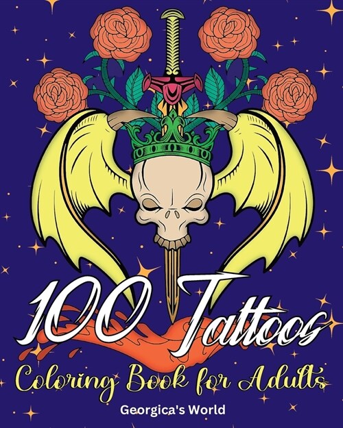 100 Tattoos Coloring Book for Adults: Beautiful Designs to Have Fun while You Relax and Relieve Stress (Paperback)