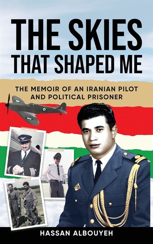 The Skies That Shaped Me: An Iranian Pilot and Political Prisoners Memoir (Hardcover)