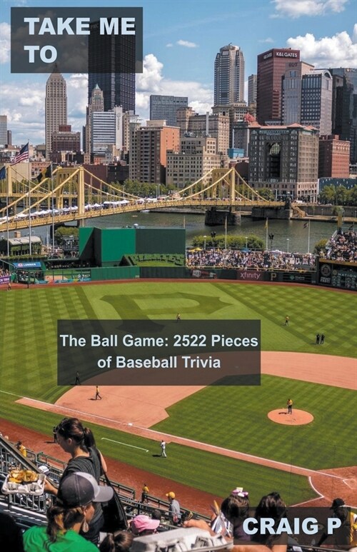 Take Me To The Ball Game: 2522 Pieces of Baseball Trivia (Paperback)