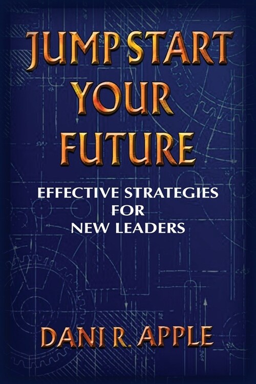 Jumpstart Your Future: Effective Strategies For New Leaders (Paperback)