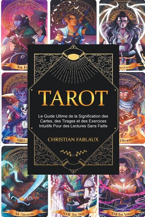 Tarot: Le Guide Ultime de la Signification des Cartes, des Tirages et des Exercices Intuitifs Pour des Lectures Sans Faille (Paperback)