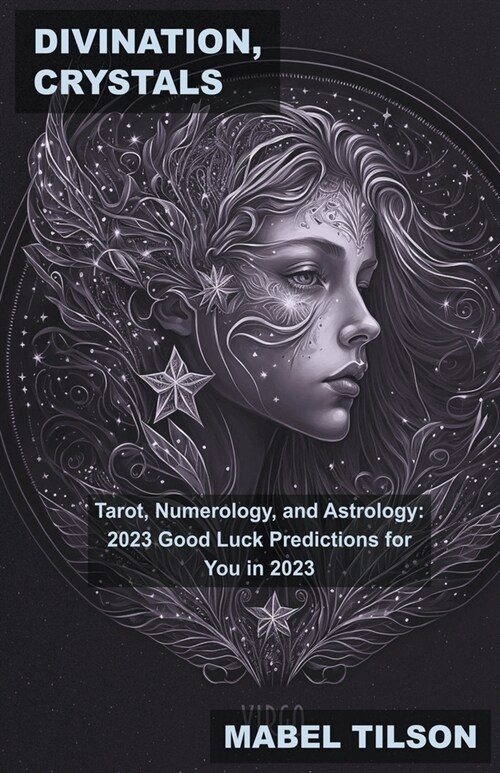 Divination, Crystals, Tarot, Numerology, and Astrology: 2023 Good Luck Predictions for You in 2023 (Paperback)