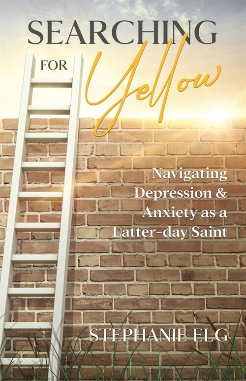Searching for Yellow: Navigating Depression & Anxiety as a Latter-day Saint (Paperback)