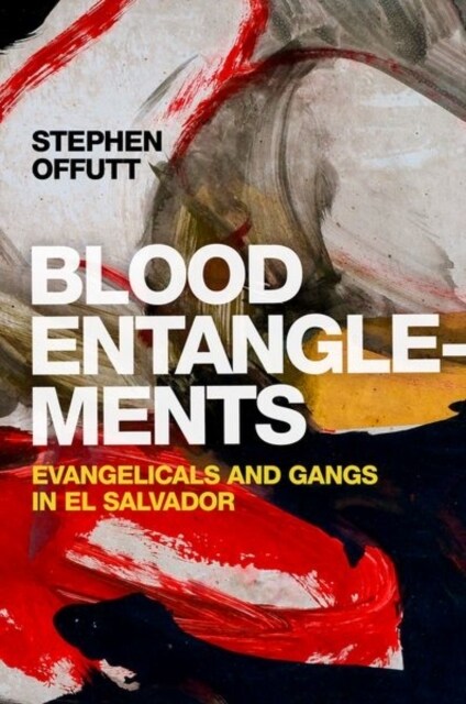 Blood Entanglements: Evangelicals and Gangs in El Salvador (Hardcover)