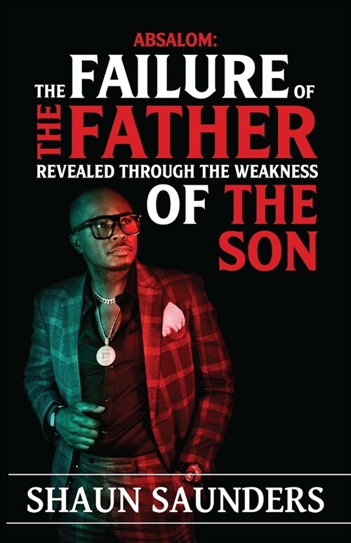 Absalom: The Failure of the Father Revealed Through the Weakness of the Son (Paperback)