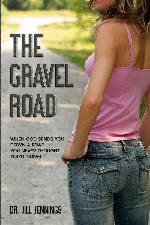 The Gravel Road: When God Sends You Down a Road You Never Thought Youd Travel (Paperback)