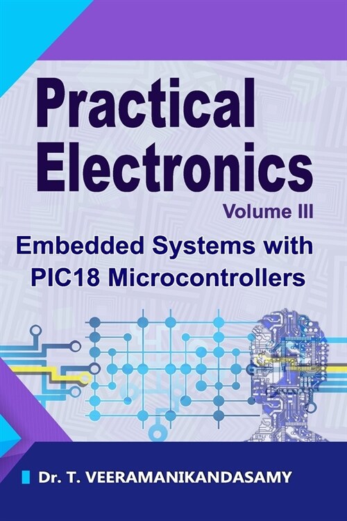 Practical Electronics (Volume III): Embedded Systems with PIC18 Microcontrollers (Paperback)