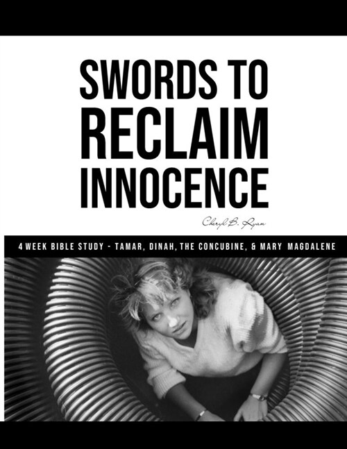 Swords to Reclaim Innocence: 4 Week Bible Study- Tamar, Dinah, The Concubine, and Mary Magdalene (Paperback)